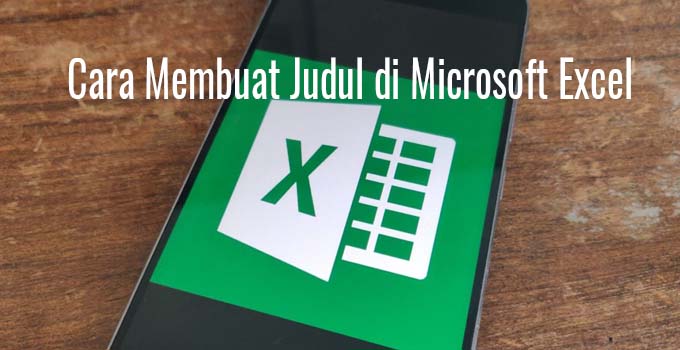 Cara Membuat Judul di Microsoft Excel 