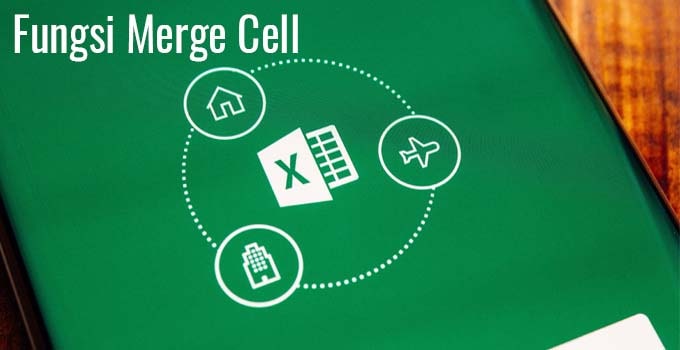 Fungsi Merge Cell: Cara Menggabungkan Kolom di Excel 2013