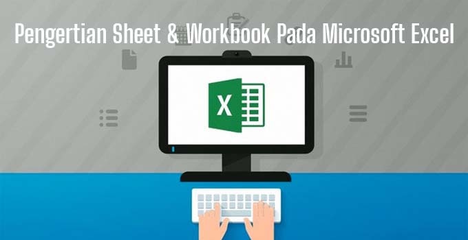 Pengertian Sheet & Workbook Pada Microsoft Excel