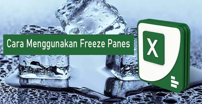 Cara Mengunci Cell di Excel Agar Tidak Bergeser Menggunakan Freeze Panes